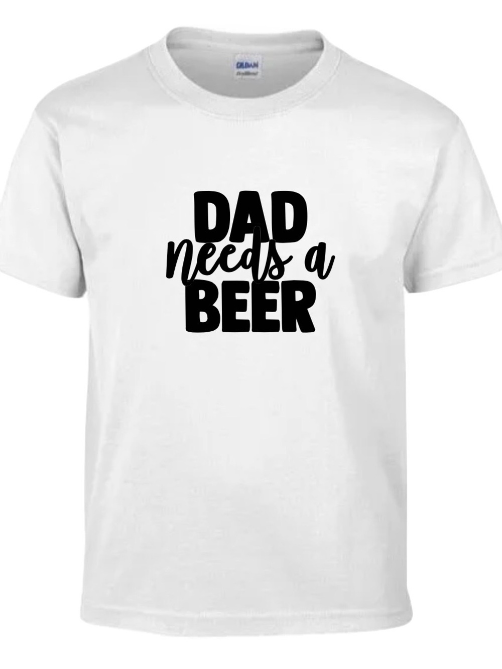 Gildan White T-Shirt with Black "Dad Needs a Beer" Graphic